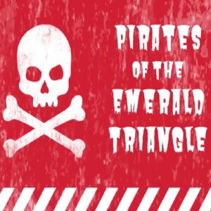 Pirates Of The Emerald Triangle