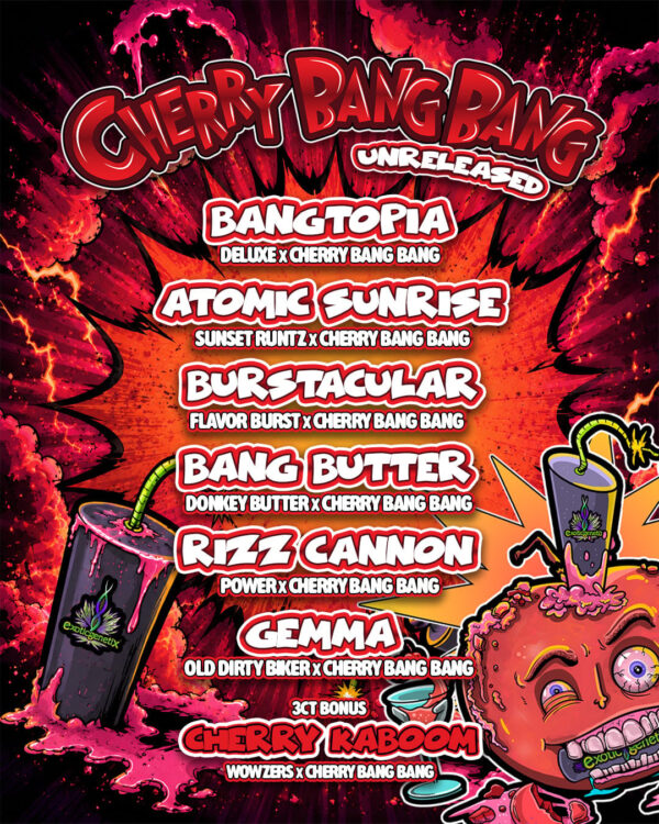 exotic genetic cherry bang bang unreleased feminized seeds, EXOTIC GENETIX bangtopia fem seeds, EXOTIC GENETIX Gemma fem seeds, EXOTIC GENETIX rizz cannon fem seeds, EXOTIC GENETIX atomic sunrise fems seeds, EXOTIC GENETIX bang butter fem seeds, EXOTIC GENETIX burstacular fem seeds