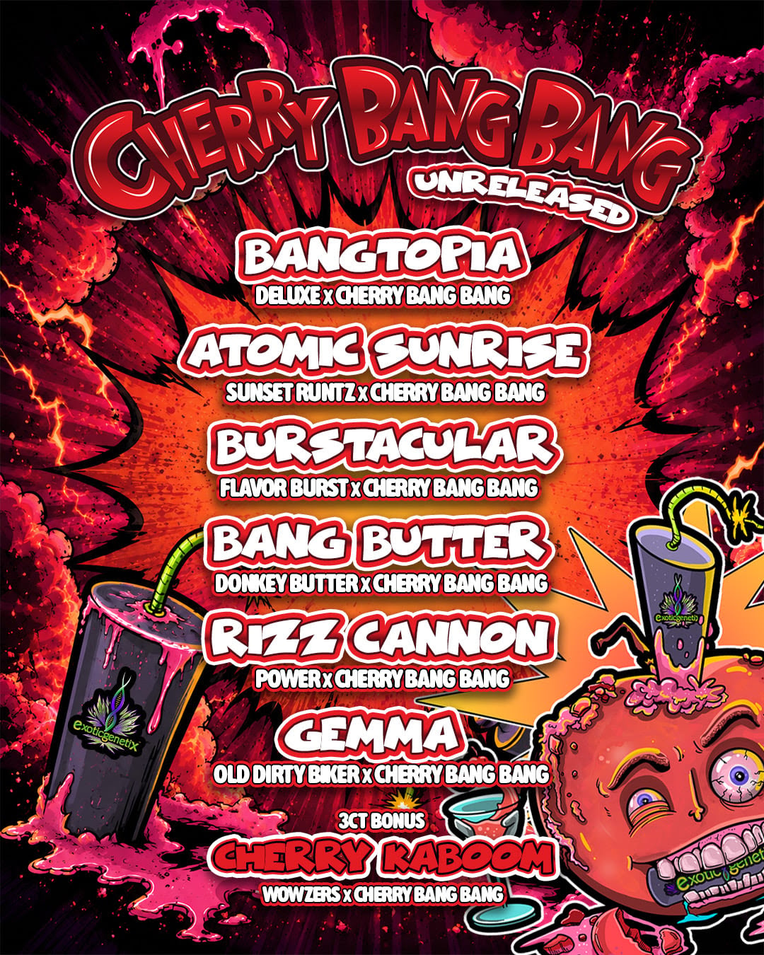 exotic genetic cherry bang bang unreleased feminized seeds, EXOTIC GENETIX bangtopia fem seeds, EXOTIC GENETIX Gemma fem seeds, EXOTIC GENETIX rizz cannon fem seeds, EXOTIC GENETIX atomic sunrise fems seeds, EXOTIC GENETIX bang butter fem seeds, EXOTIC GENETIX burstacular fem seeds